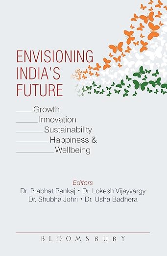 Cover of Envisioning India's Future: Growth, Innovation, Sustainability, and Happiness & Wellbeing